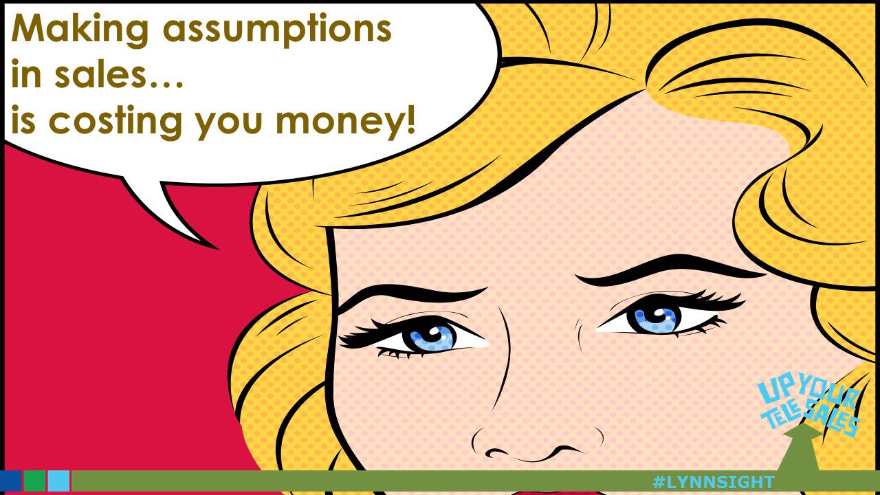 Making assumptions is costing you money!