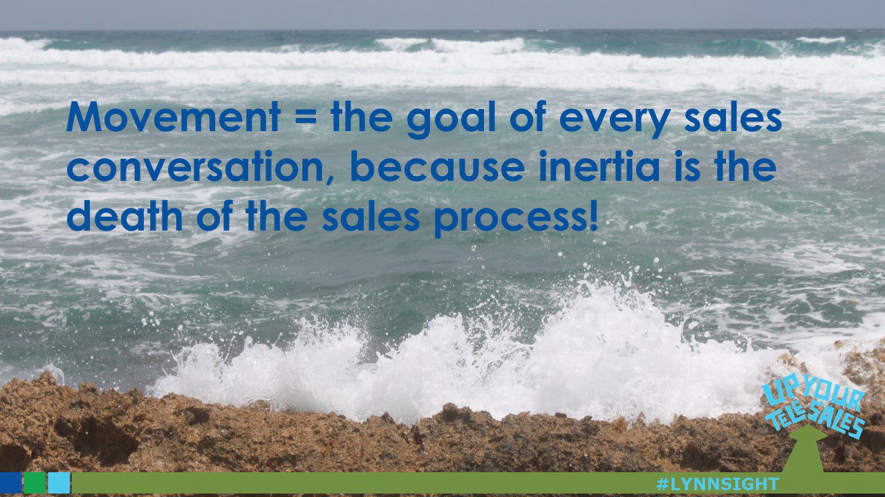 Movement = the goal of every sales conversation #LYNNSIGHT