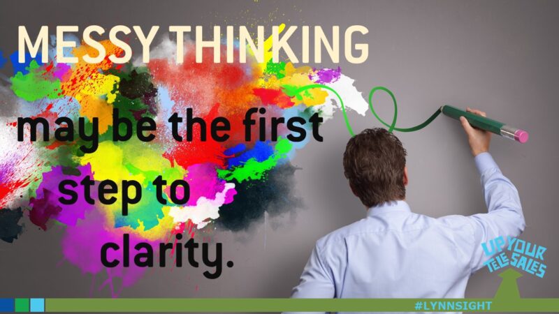 MESSY THINKING may be the first step to clarity