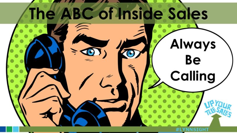 The ABCs of Inside Sales: Mastering the ‘Always Be Calling’ Mindset