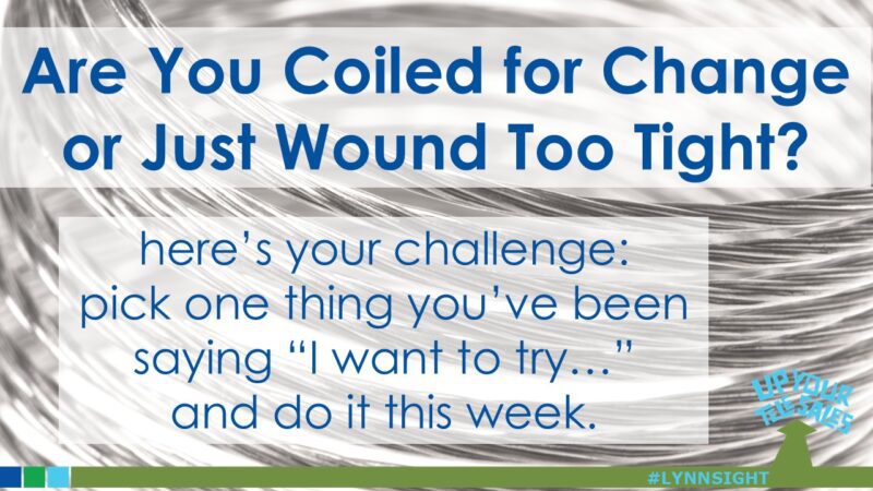 Are You Coiled for Change or Just Wound Too Tight?