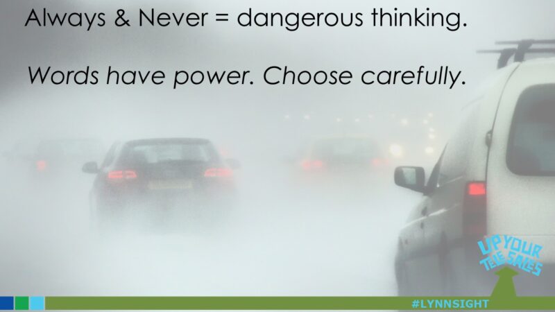 Always & Never = dangerous thinking